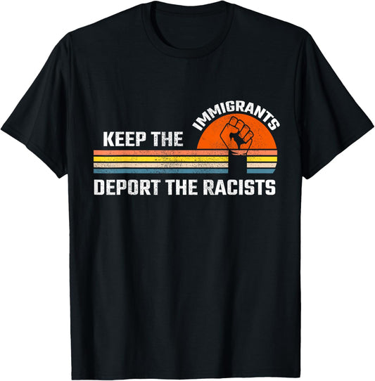 Keep The Immigrants Deport The Racist Racism Anti Racist