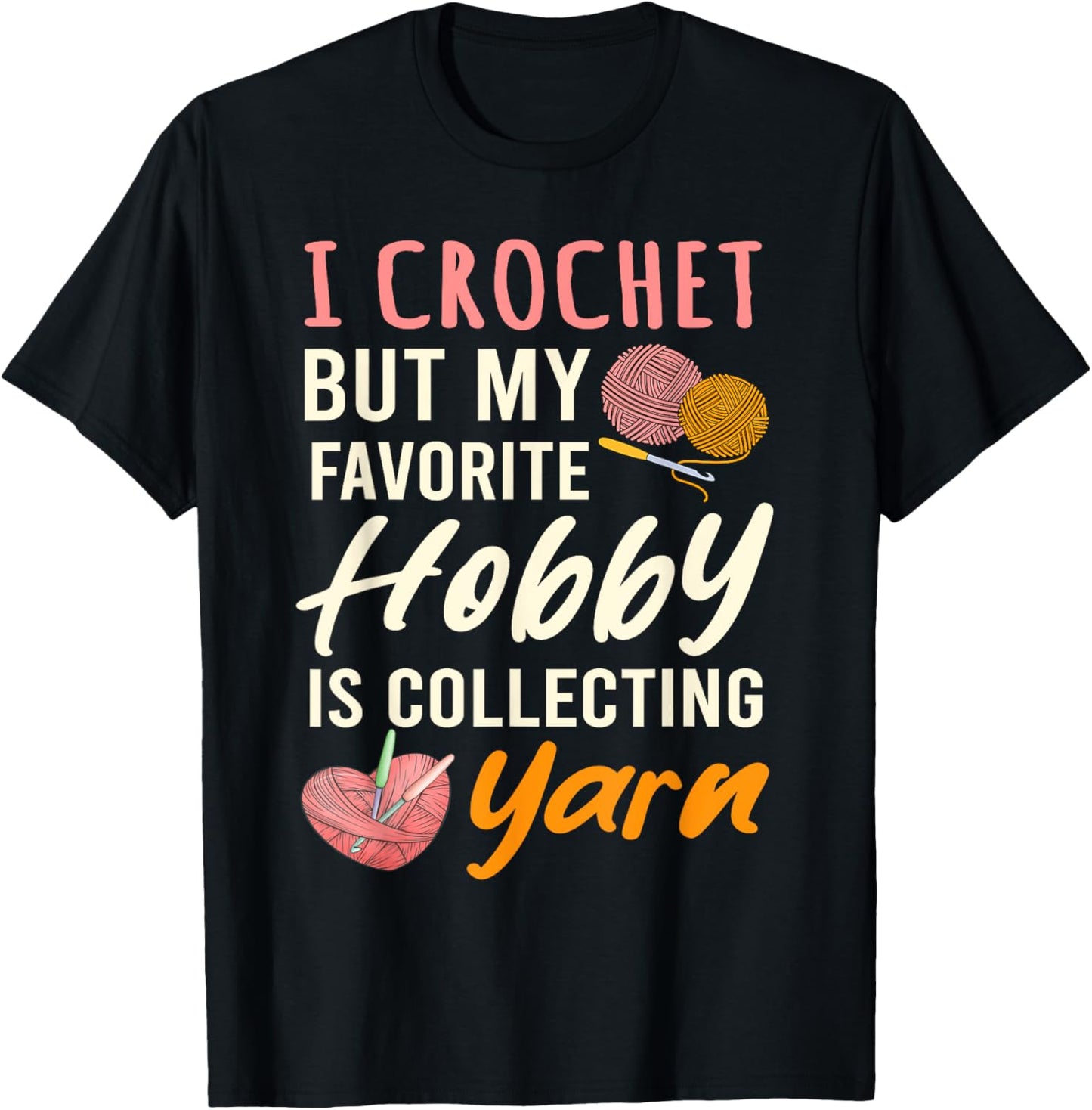 I Crochet But My Favorite Hobby Collecting Yarn Crocheting