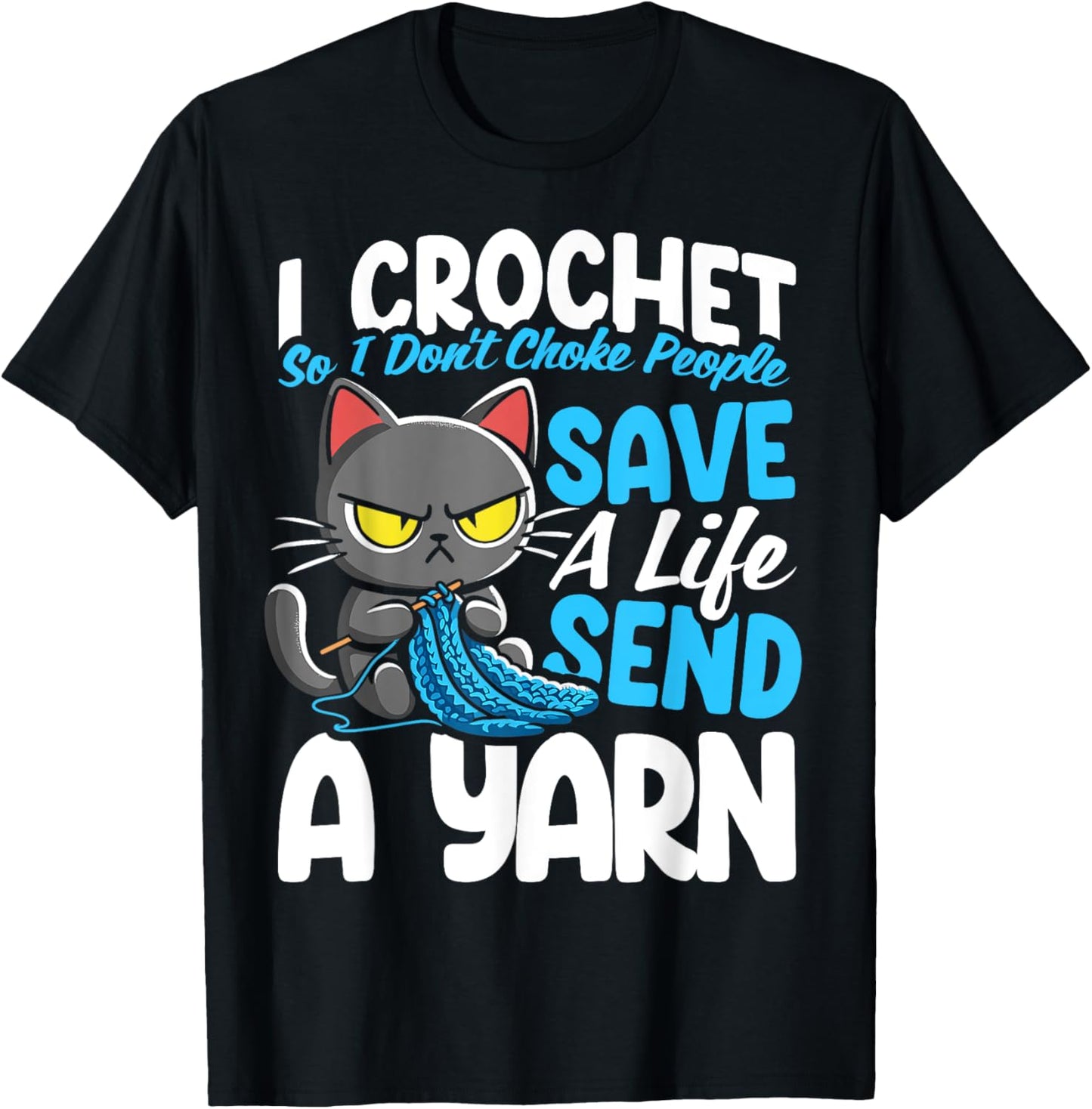 I Crochet So I Don't Choke People Save A Life Send Yarn Cat