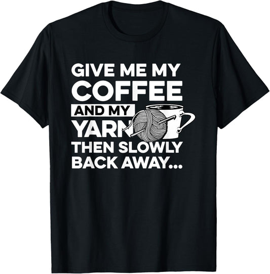 Give Me My Coffee And My Yarn Crocheting Knitting