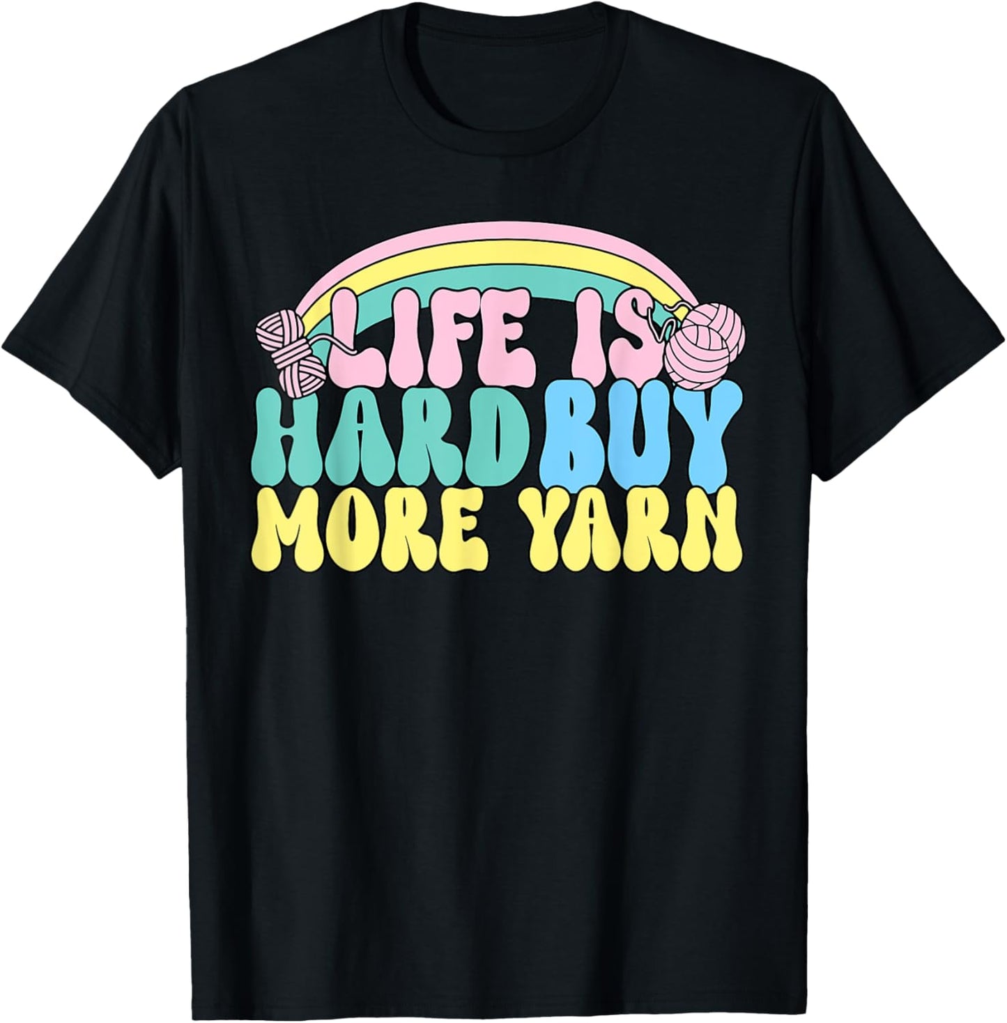 Life Is Hard Buy More Yarn Design