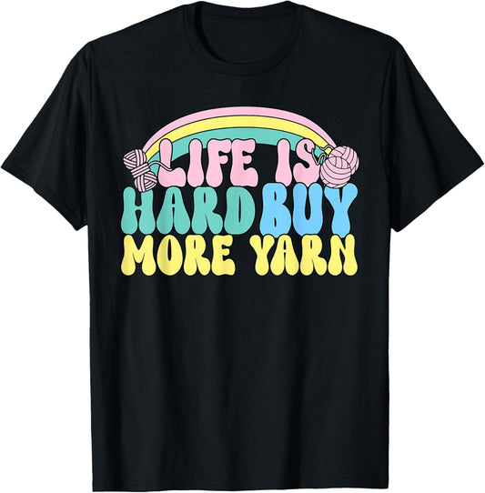 Life Is Hard Buy More Yarn Design