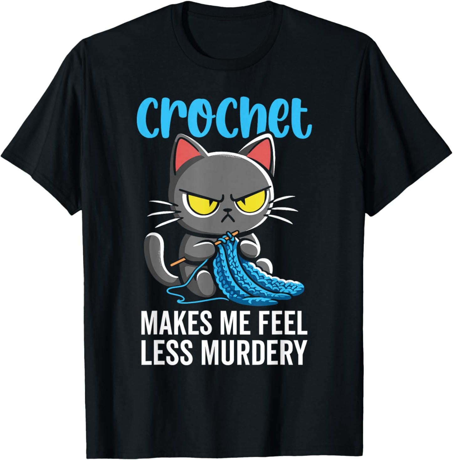 Crochet makes me feel less Murdery cat crochet for women
