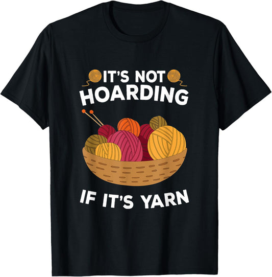 It's Not Hoarding If It's Yarn For Crocheter Or Yarn Knitter