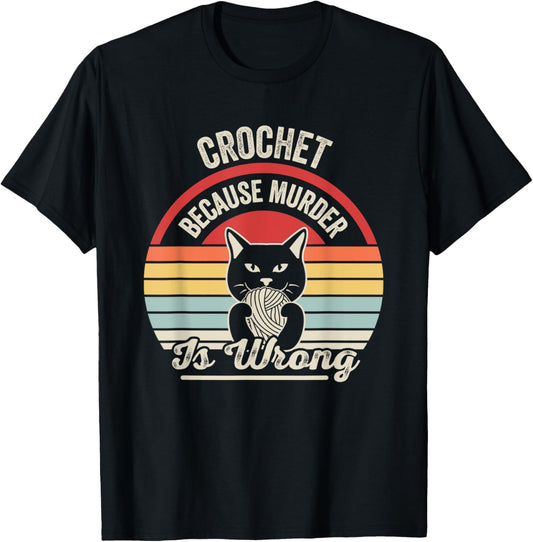 Crochet Because Murder Is Wrong Cat Yarn Humor Men Women