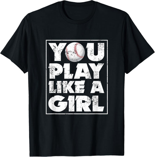 You Mens Play Ball Like A Girl Funny Baseball Dad Tee