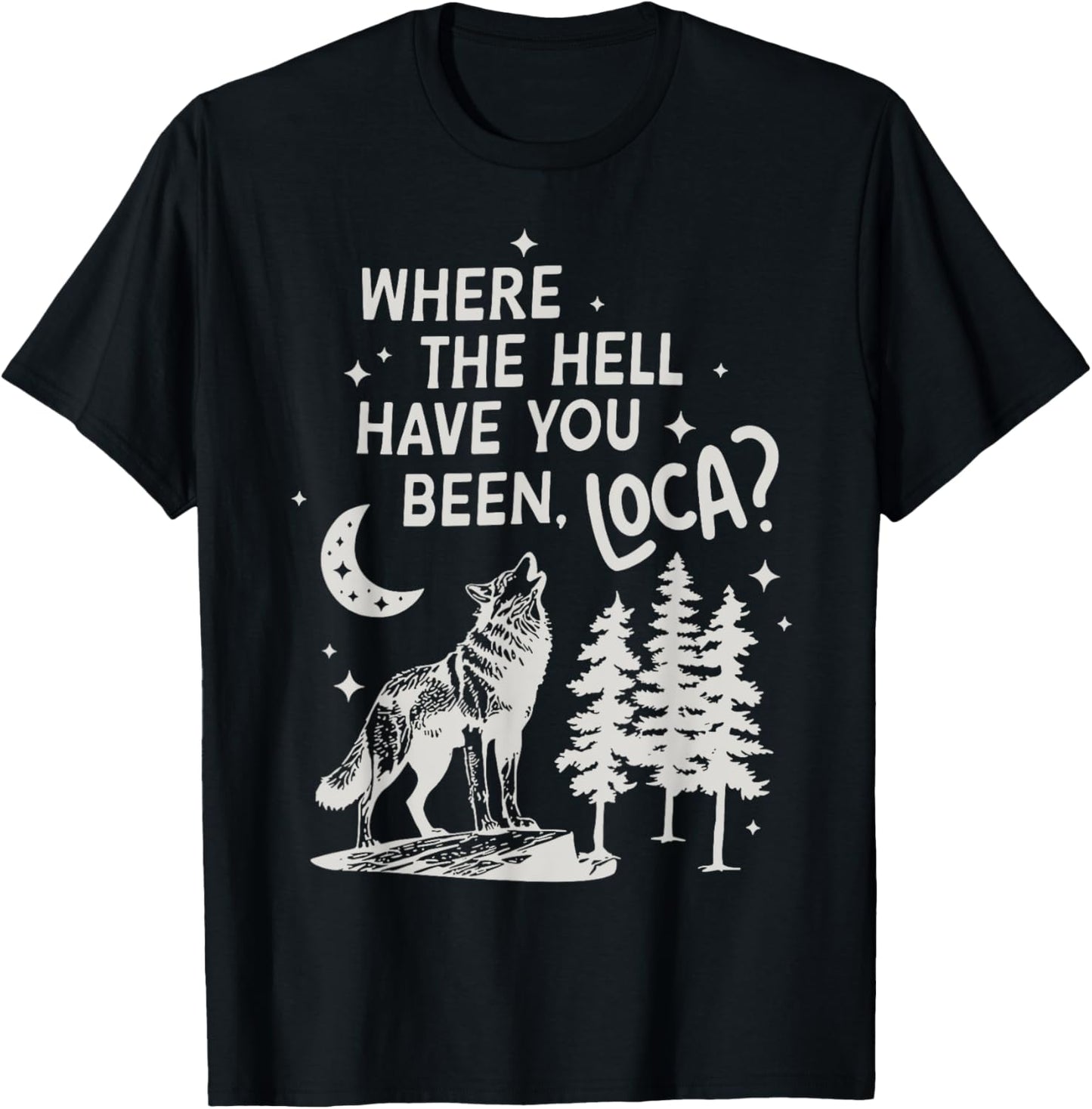 Women Men Funny Wolf Where The Hell Have You Been Loca Retro