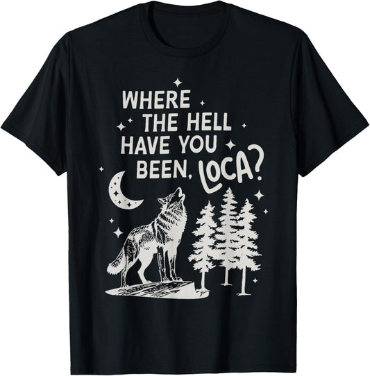 Women Men Funny Wolf Where The Hell Have You Been Loca Retro