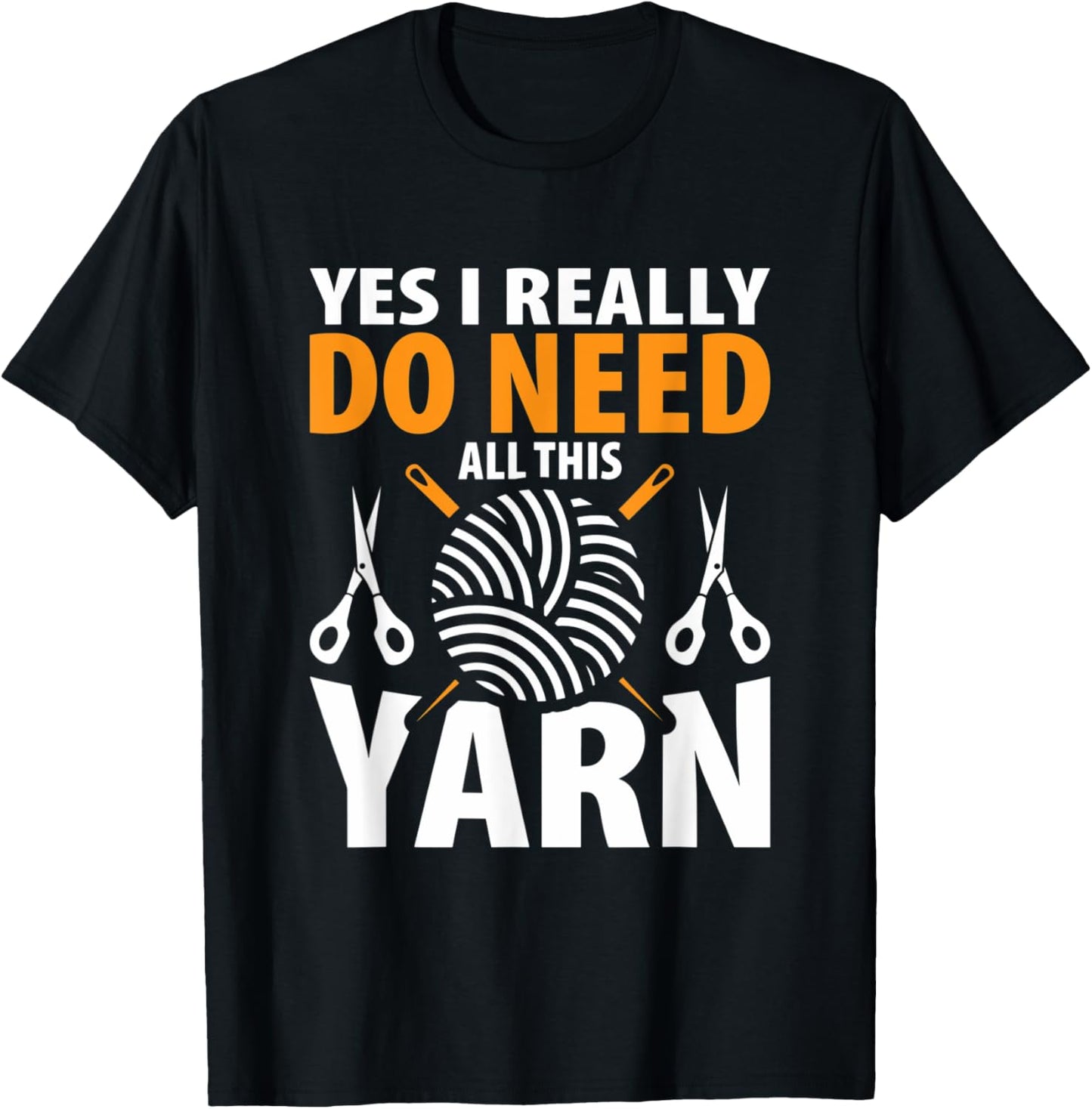 Knit Shirt Yes I Need All This Yarn Knitting Mom Grandma Tee
