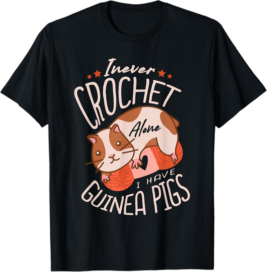 I Never Crochet Alone I Have Guinea Pigs Crocheting Yarn