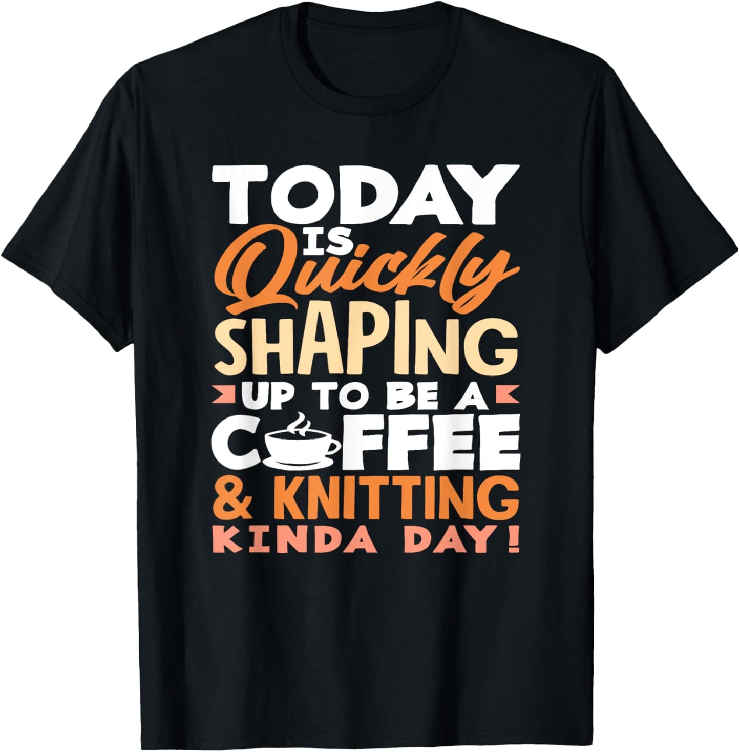 Knitting Coffee Kinda Day Hobby Yarn Needles Passion Knitter
