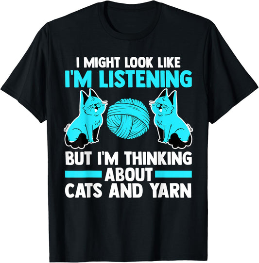 I'm listeting but I'm thinking about cats and yarn cat Men Women