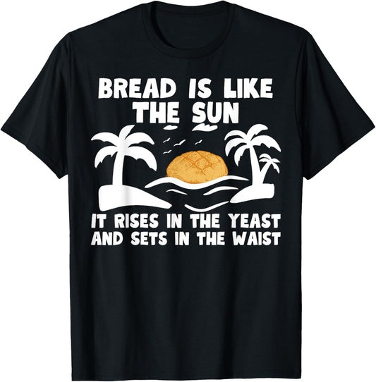 Bread is like the sun\u2013 Funny bakery baker baking bread maker