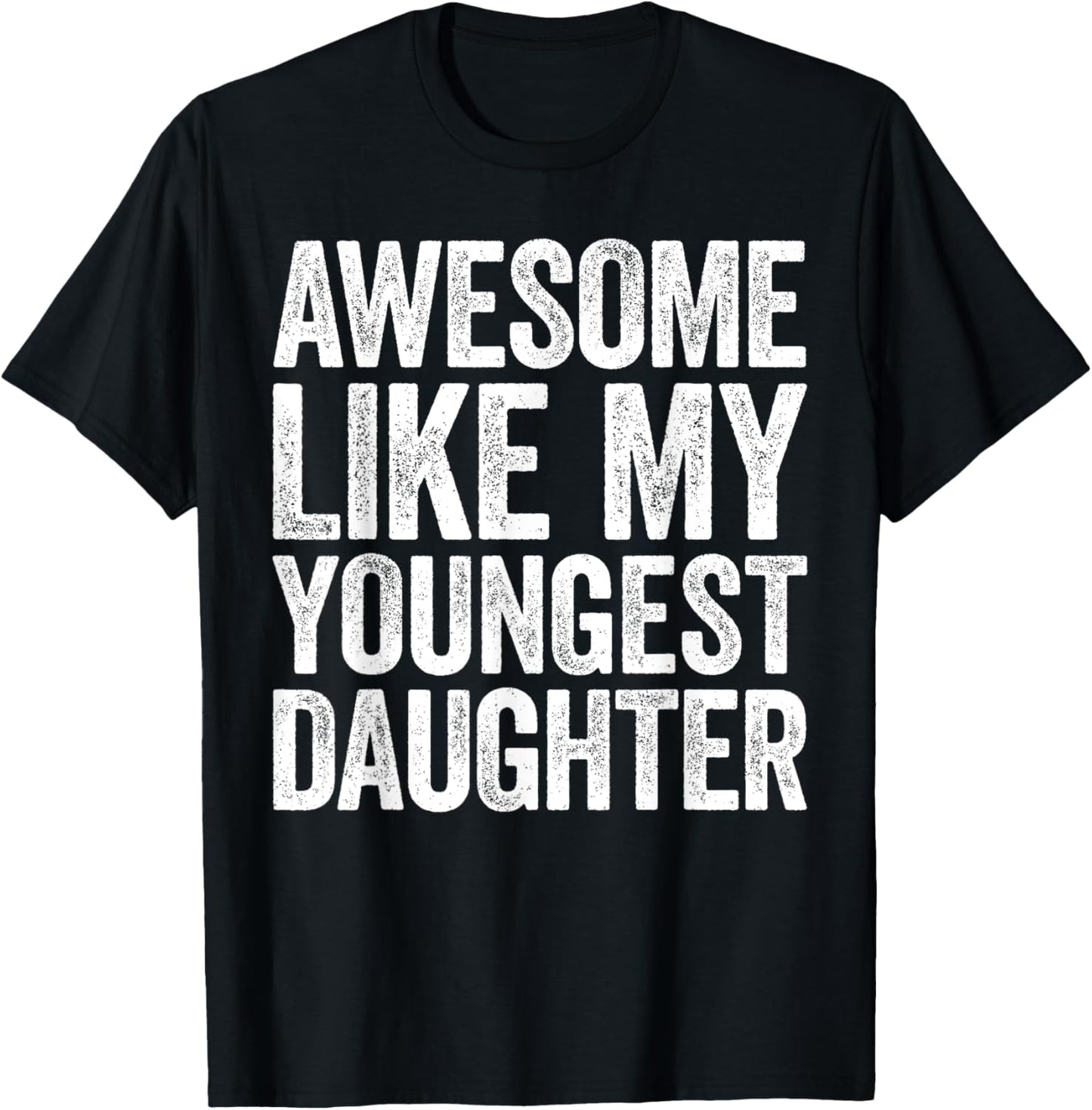 Awesome Like My Youngest Daughter Shirt Men Dad Fathers Day