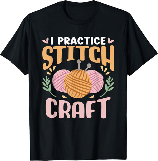I Practice Stitch Craft Hobby Knit Knitter Yarn Knitting