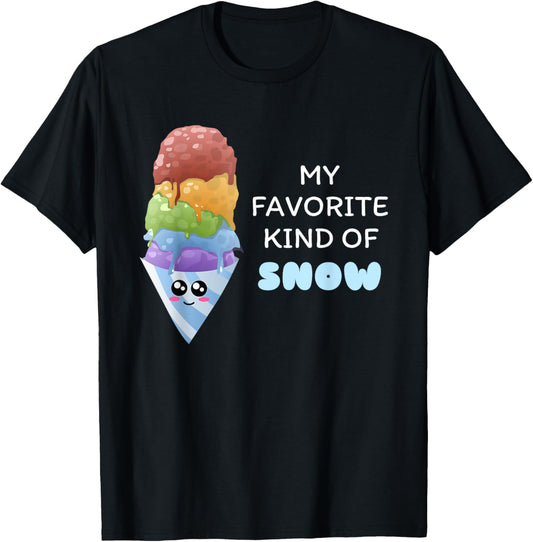 My Favorite Kind Of Snow - Cute Snow Cone Pun Shirt