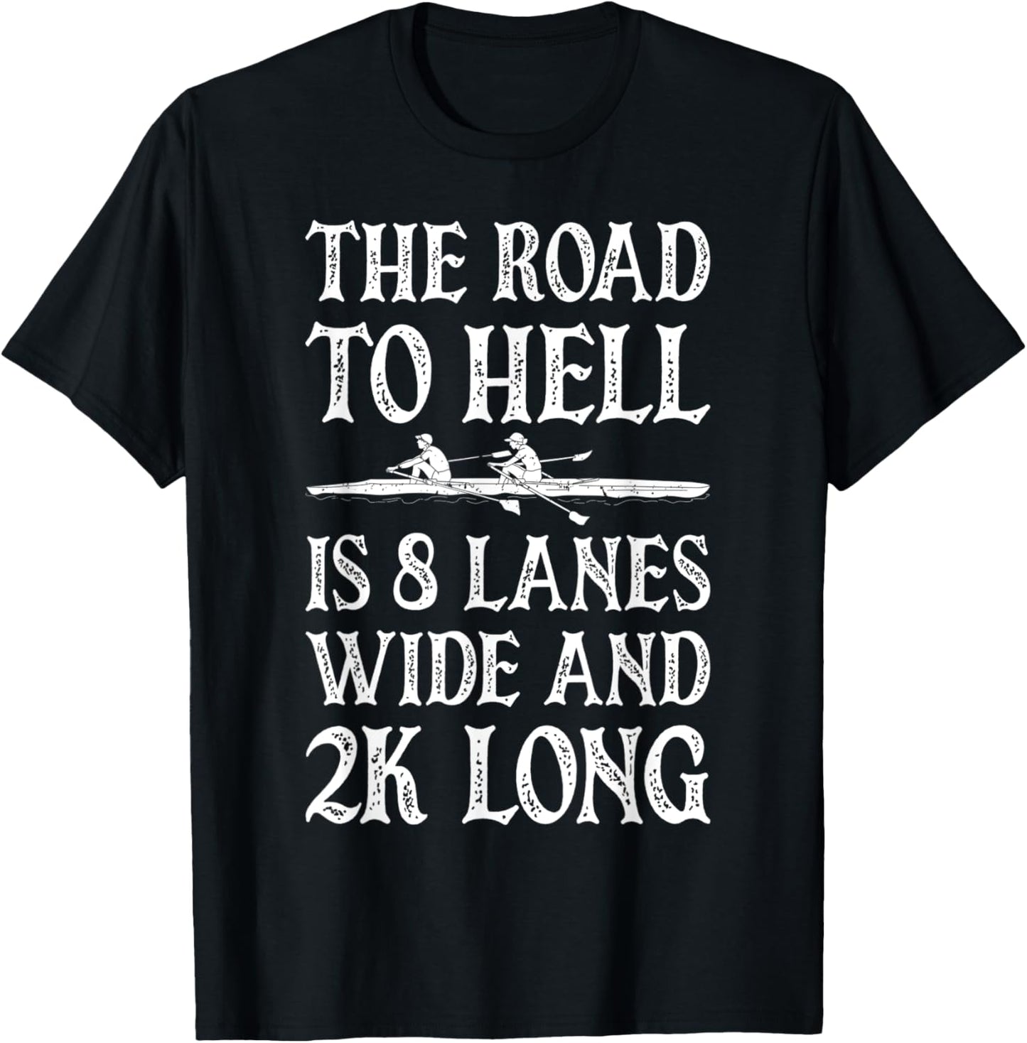Funny Rowing The Road To Hell Is 8 Lanes Wide And 2K Long