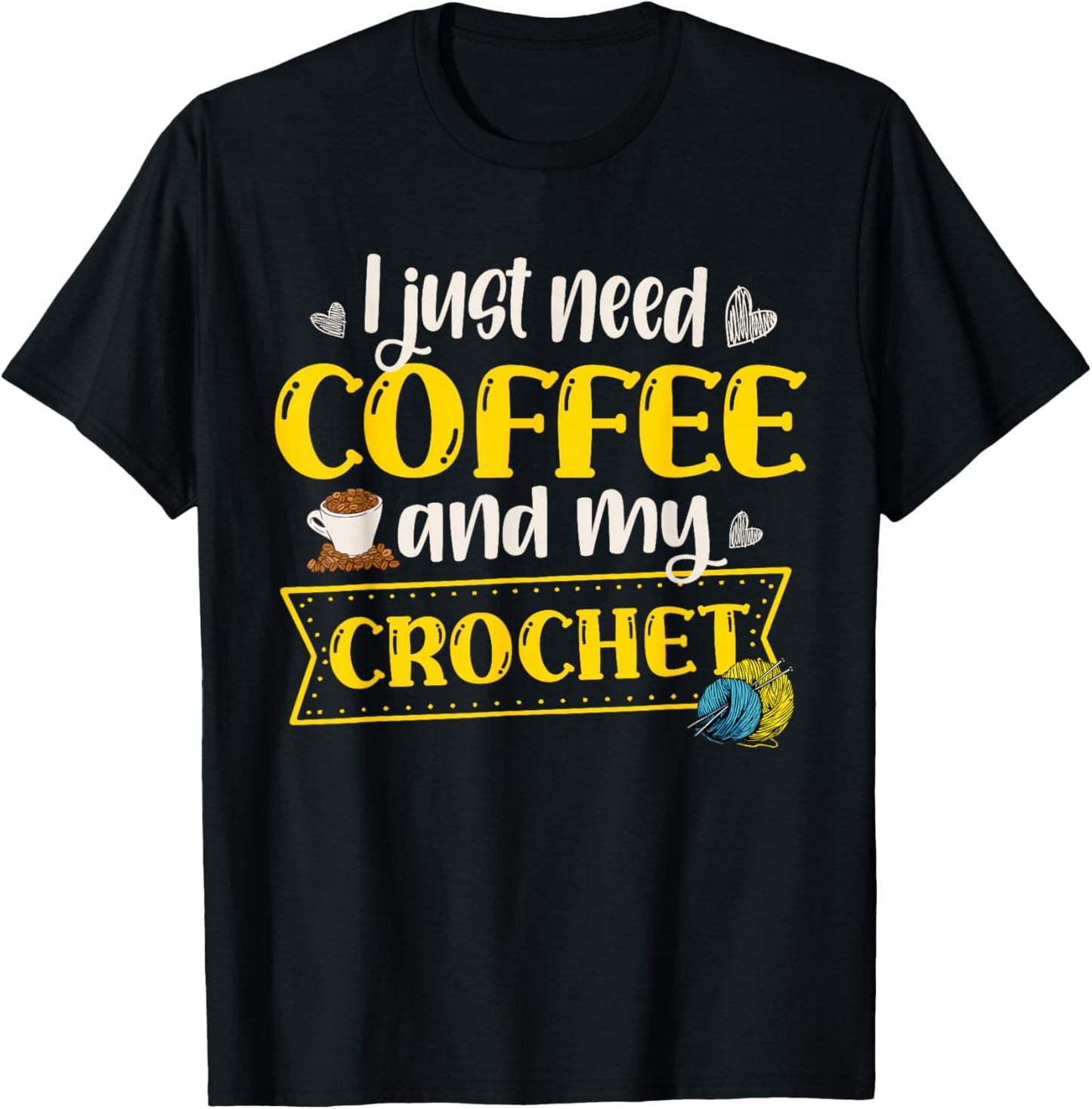 I Just Need Coffee And My Crochet Crochet Crocheter Yarn