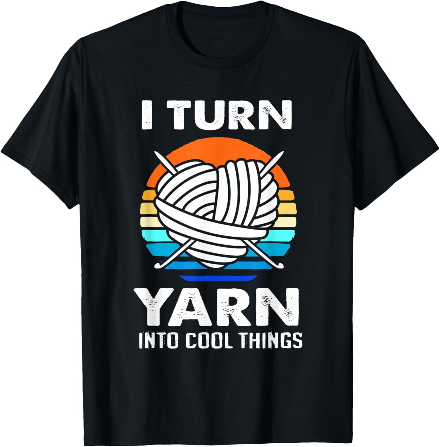 Knitting Crochet I Turn Yarn Into Things