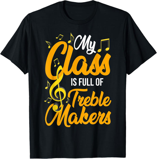 Funny Music Teacher My Class Is Full Of Treble Makers Music T-Shirt for Men Women