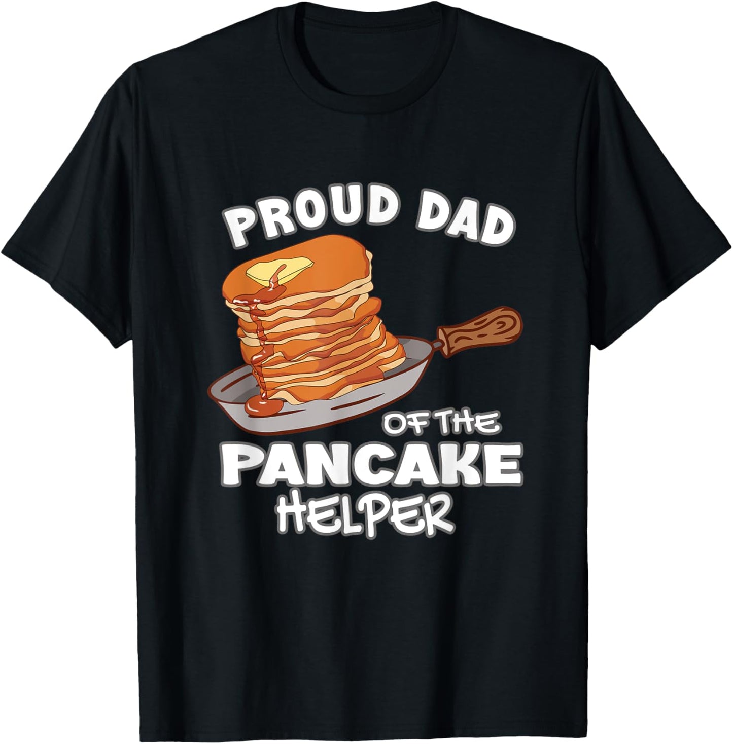 Proud Dad Of The Pancake Helper Maker Pancakes