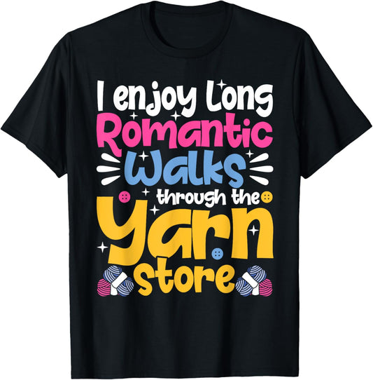 I Enjoy Long Romantic Walks Through the Yarn Store Crochet