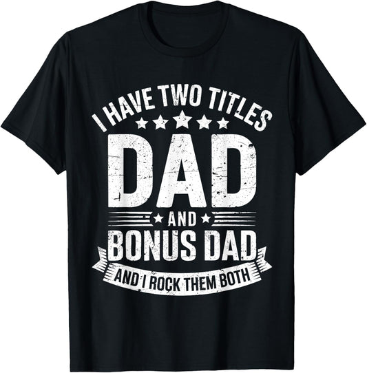 I Have Two Titles Dad And Bonus Dad Shirt Men Fathers Day
