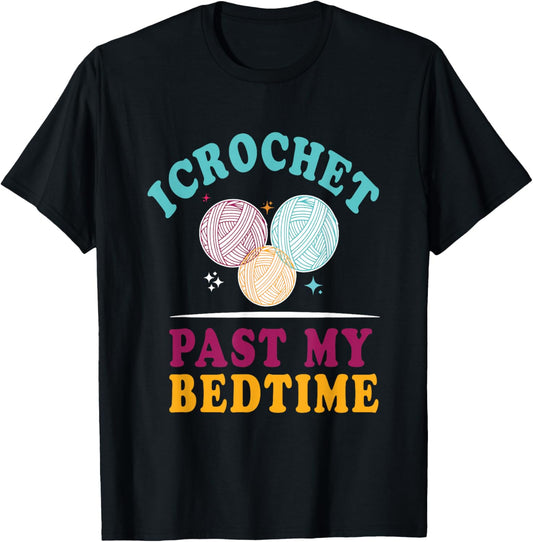 I Crochet Past My Bedtime Funny Crocheting Yarn Lover