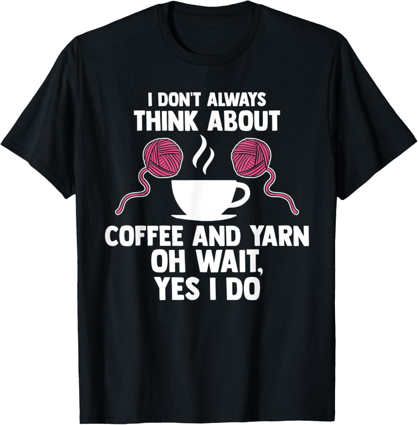 I don't always think about coffee and yarn coffee lover