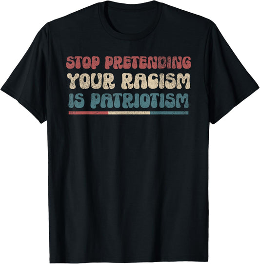 Stop Pretending Your Racism Is Patriotism Anti Racist Lib