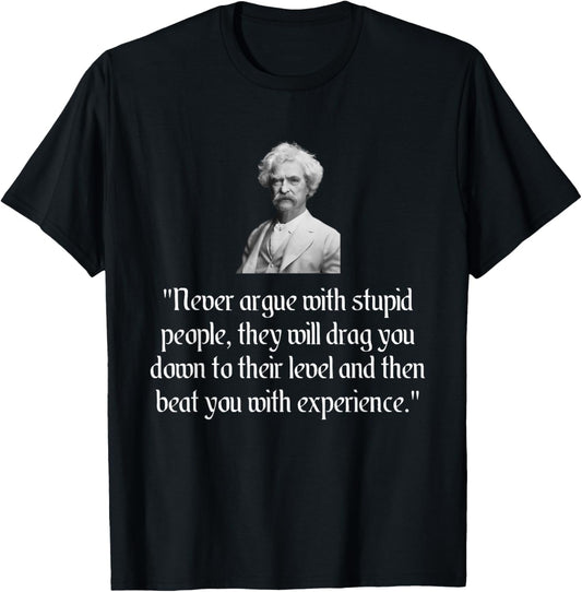 Mark Twain Shirt Mark Never Argue With Stupid People Quote