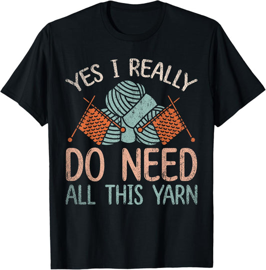 Knitter Yes I Really Do Need All This Yarn Funny Knitting
