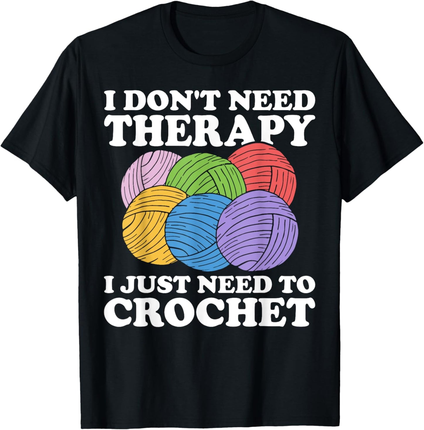 I Don't Need Therapy I Just Need To Crochet Yarn Lover