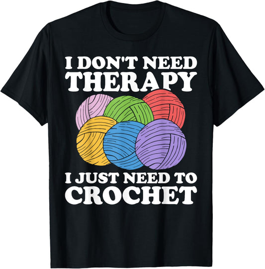 I Don't Need Therapy I Just Need To Crochet Yarn Lover