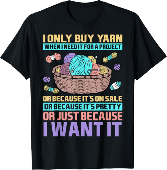I Only Buy Yarn When I Need It For A Project Knitting