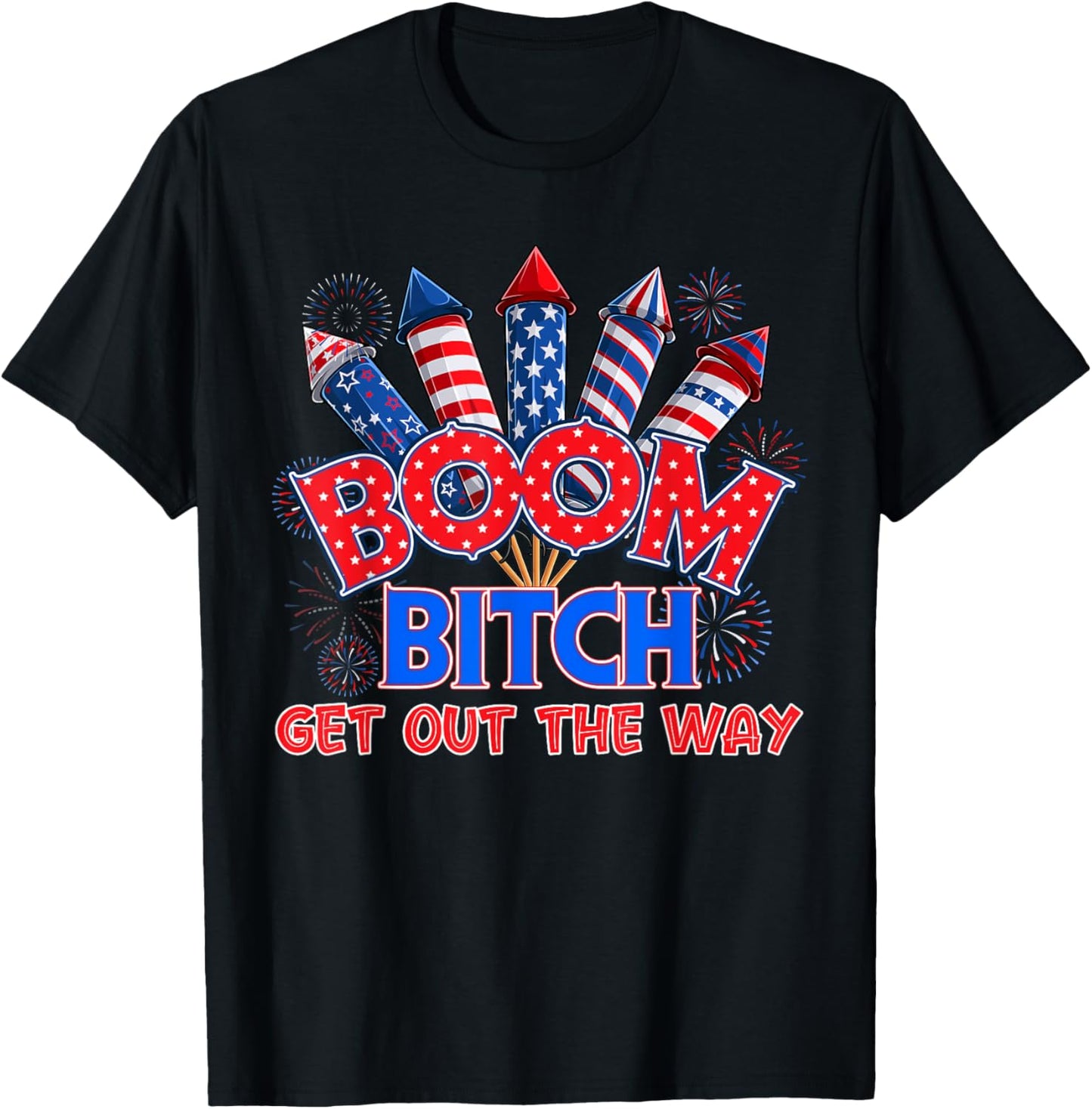 Boom Bitch Get Out The Way Usa 4Th Of July Fireworks Shirt