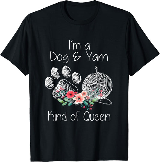 I'm A Dog & Yarn Kind of Queen