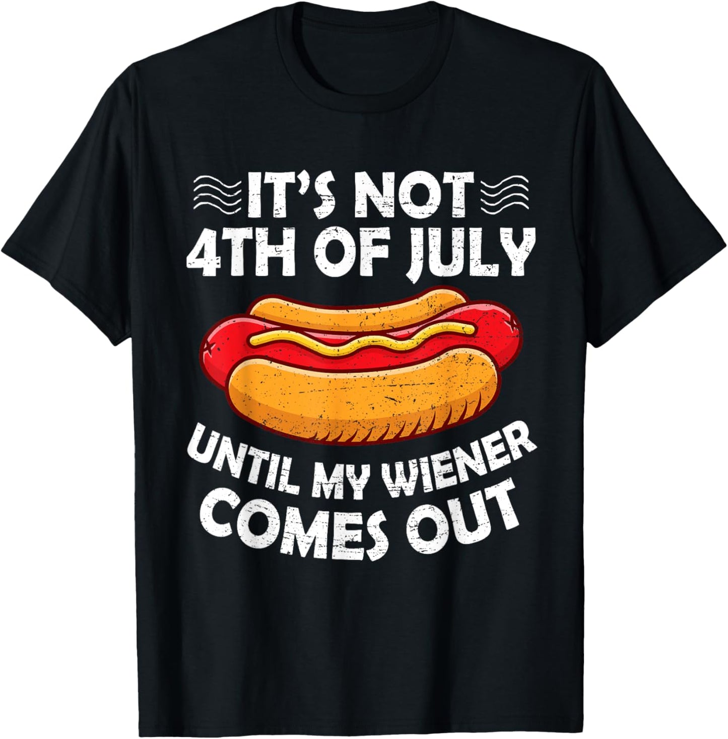 4Th Of July Its Not 4Th Of July Until My Weiner Comes Out