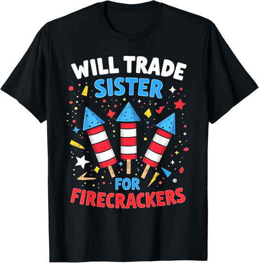Will Trade Sister For Firecrackers Funny 4Th Of July
