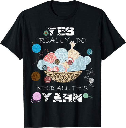 Yes I Really Do Need All This YARN Funny Crochet