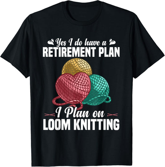 Loom Knitting Retirement Plan Yarn Collector Retired Knitter