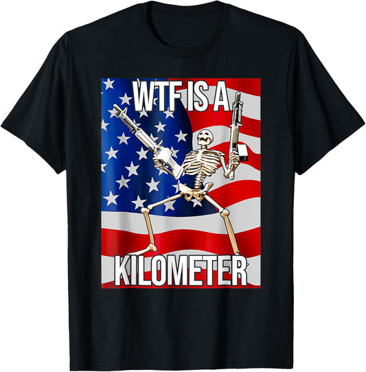Funny Wtf Is A Kilometer Usa American Flag Skeleton Us