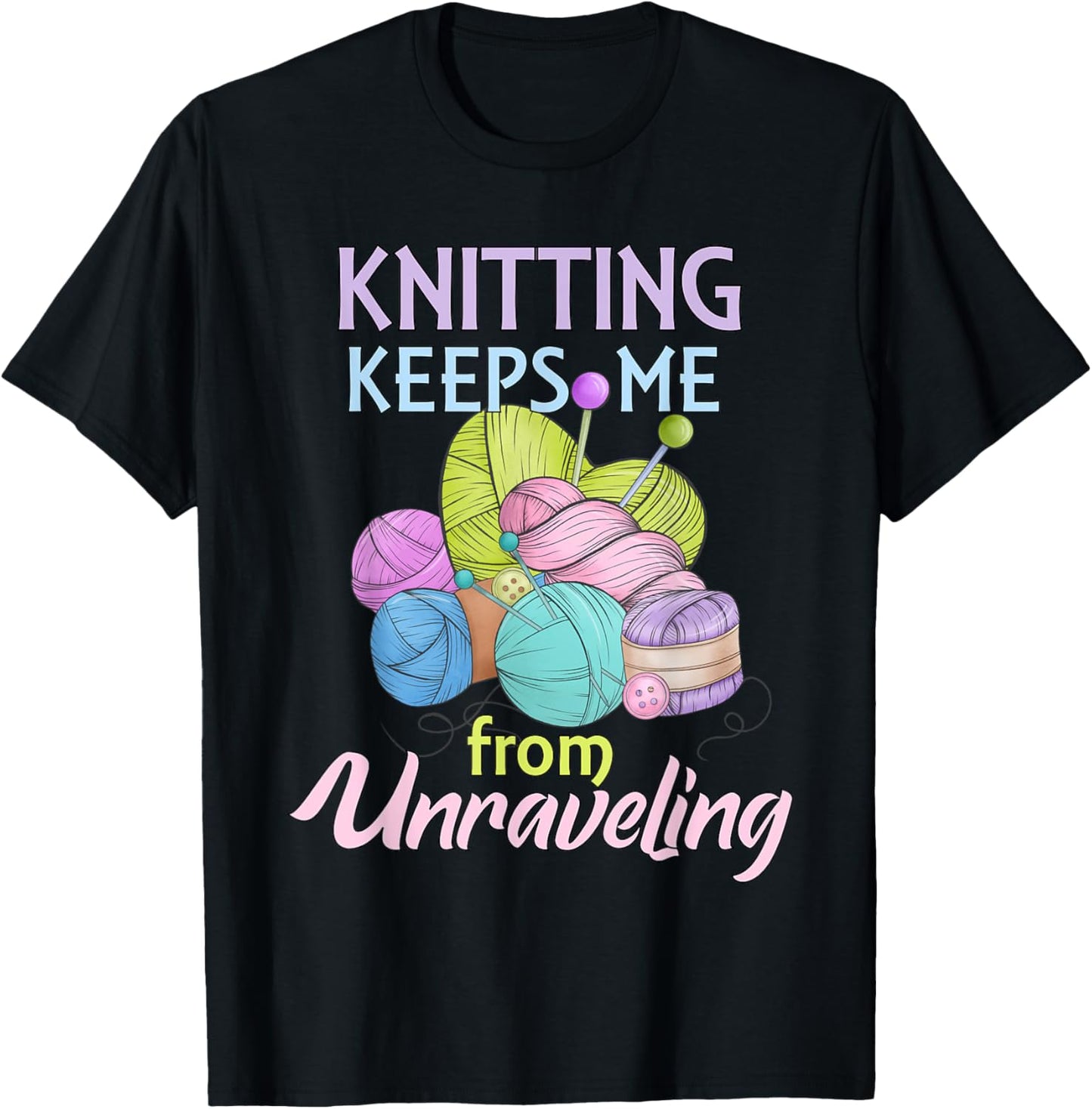 Knitting Keeps Me From Unraveling Knitter Yarn Lover Hobby