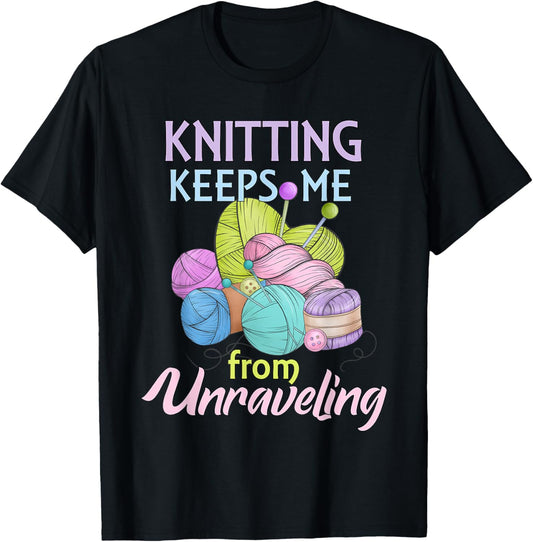 Knitting Keeps Me From Unraveling Knitter Yarn Lover Hobby
