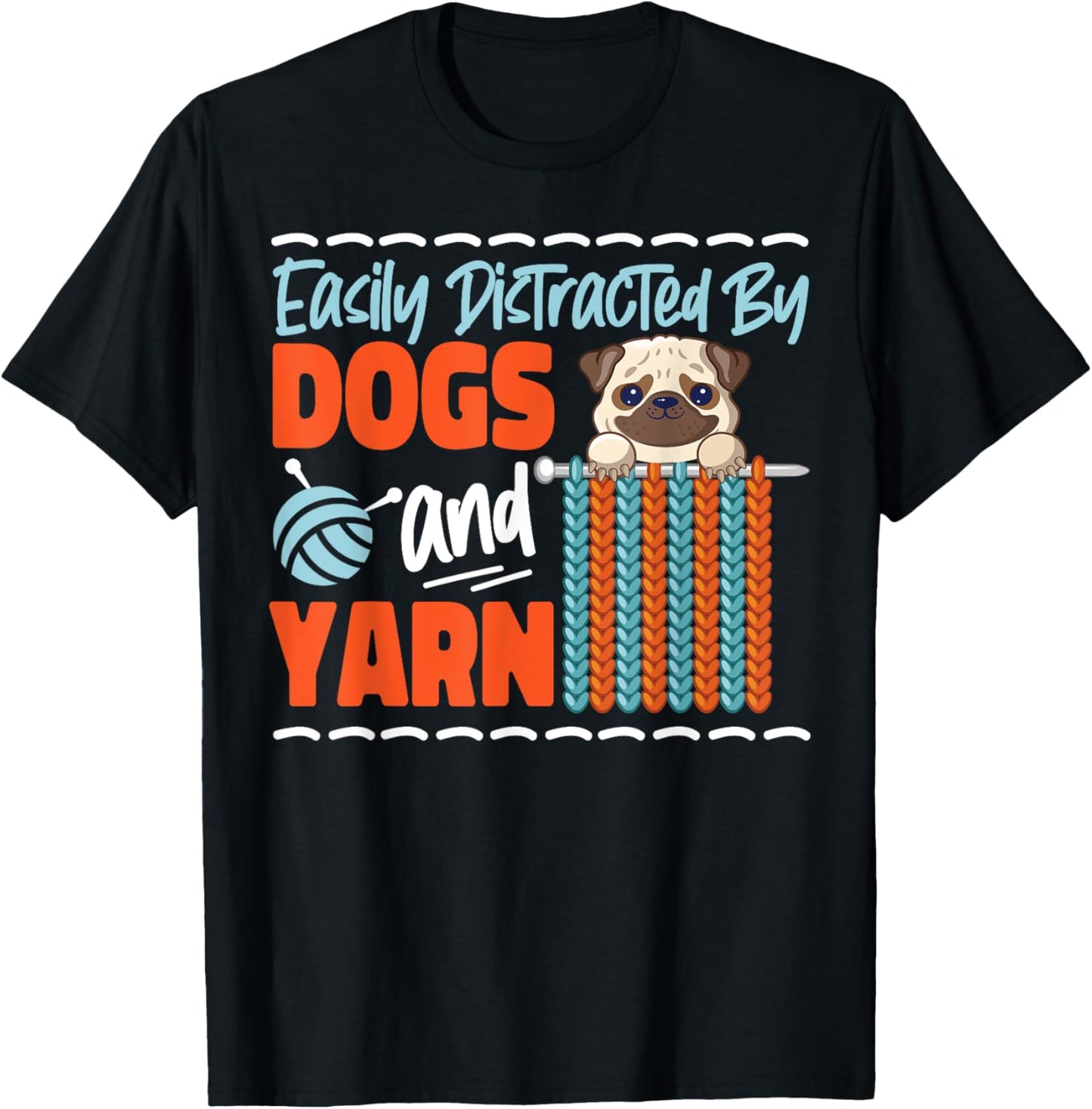 Knitting Knitter Dog Pug Easily Distracted By Dogs And Yarn T-Shirt for Men Women Kids