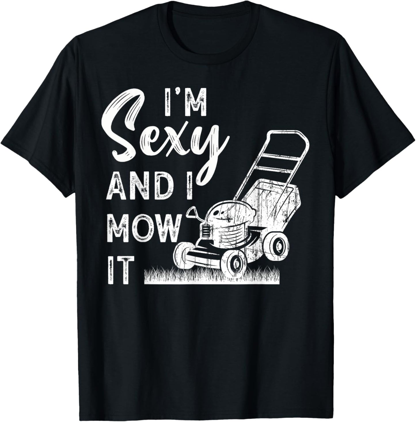 Im Sexy And I Mow It Lawn Mowing Gardening Lover