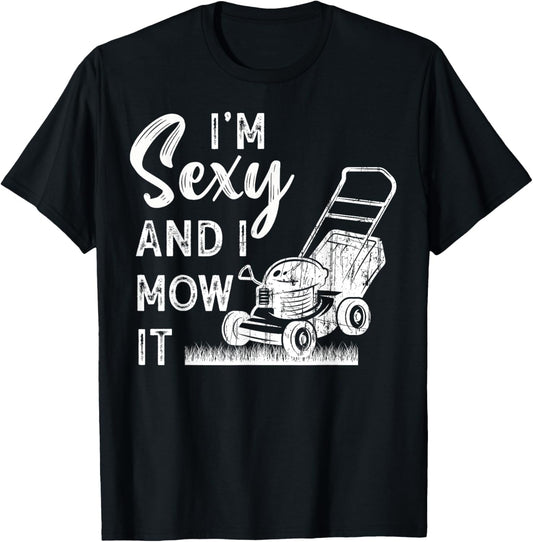 Im Sexy And I Mow It Lawn Mowing Gardening Lover