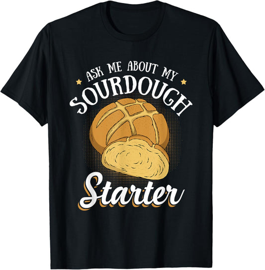 Ask Me About My Sourdough Starter Funny Bread Baker Gifts
