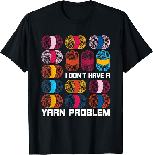 I Don't Have A Yarn Problem Yarn Knitting Knitter Crocheting