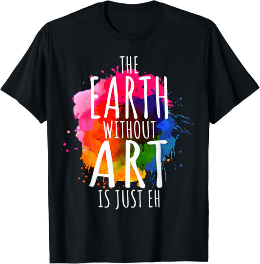 Earth Without Art Is Just Eh Painting Artist Pun Art Teacher